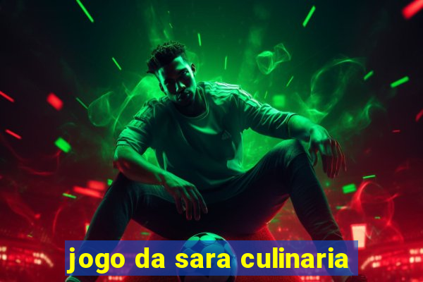 jogo da sara culinaria